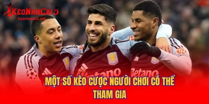 Một số kèo cược người chơi có thể tham gia