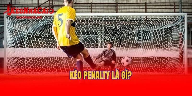 Kèo Penalty là gì?