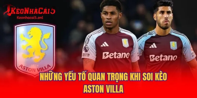 Những yếu tố quan trọng khi soi kèo Aston Villa